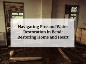 Fire and Water Restoration in bend