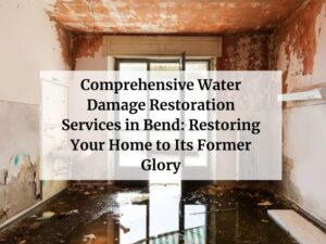 Comprehensive Water Damage Restoration Services in Bend