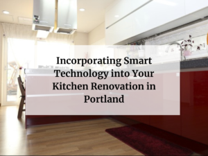 Incorporating Smart Technology into Your Kitchen Renovation in Portland